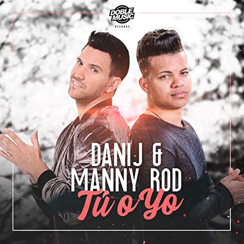 Dani J e Manny Rod "Tu o Yo"