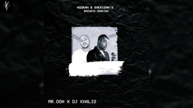 Mr Don ft Khalid - Hookah & Sheridan's (bachata remix)