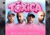 Bachata Heightz, “Tóxica”: la bachata urbana che racconta l’amore tossico toxica bachata heightz