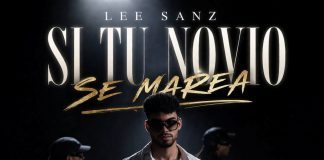 L’artista Lee Sanz presenta il suo nuovo singolo “Si Tu Novio Se Marea si tu novio se marea